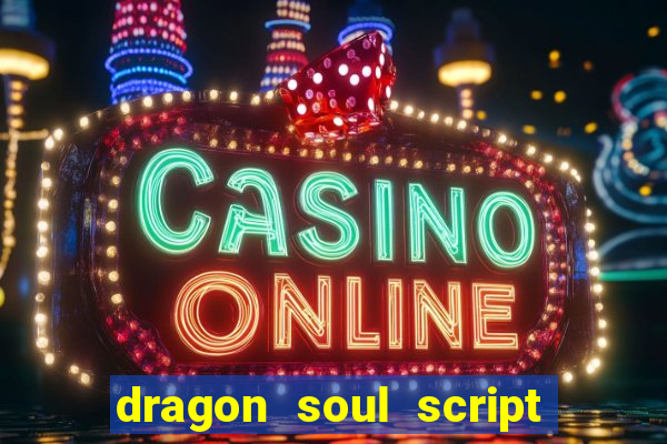 dragon soul script no key